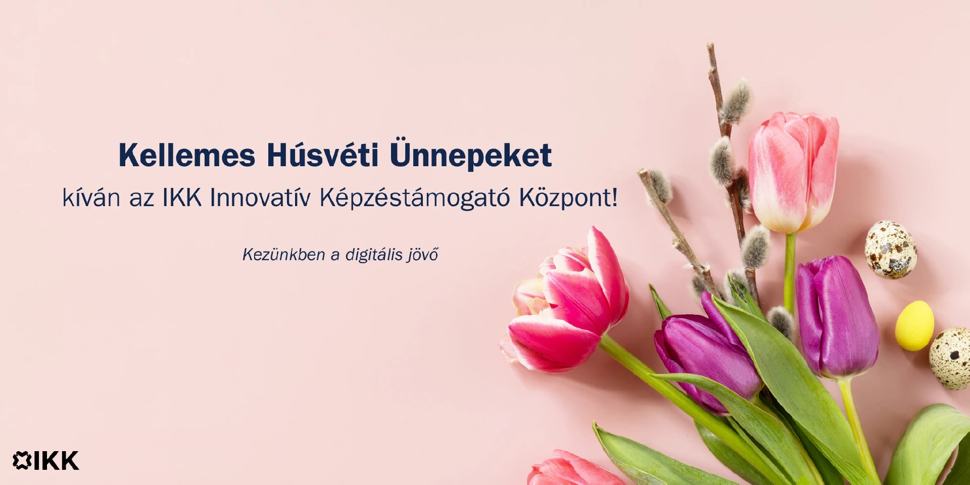 Borító kép a "Kellemes Húsvéti Ünnepeket kívánunk!" című hírhez